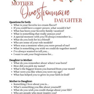 May include: A printable questionnaire for mothers and daughters to ask each other questions about their relationship. The questions are written in black text on a white background with a floral design.