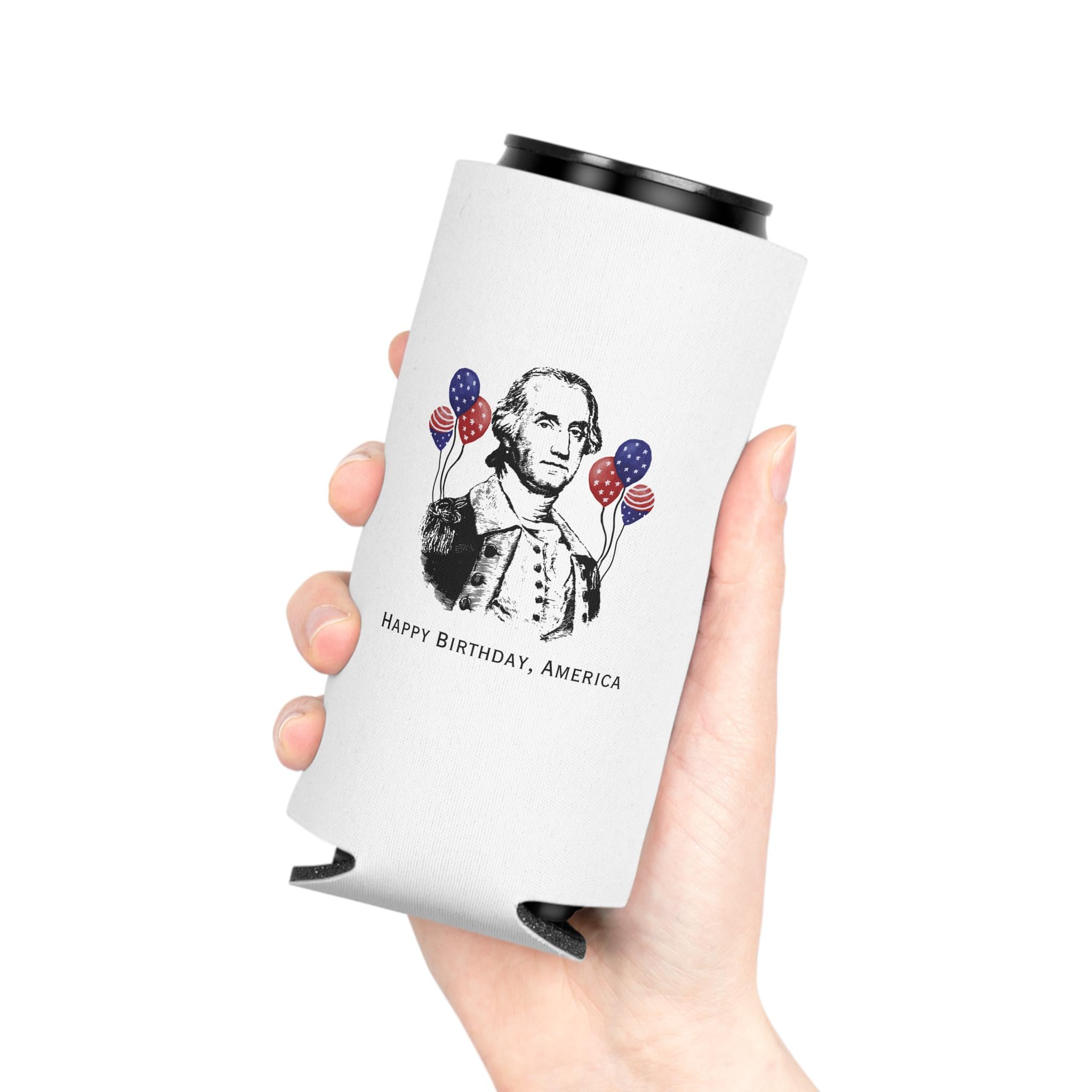 George Washington Happy Birthday America Can Cooler 4th of July 250th Anniversary