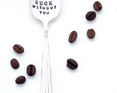 my mornings would SUCK without you Coffee Spoon.The Original Hand Stamped Vintage Coffee Spoons by Sycamore Hill. Gift. Caffeine Addict