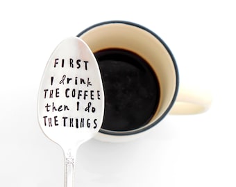 First I drink the coffee then I do the things stamped coffee spoon. Coffee Gift Idea. The ORIGINAL Hand Stamped Vintage Coffee Spoons ™