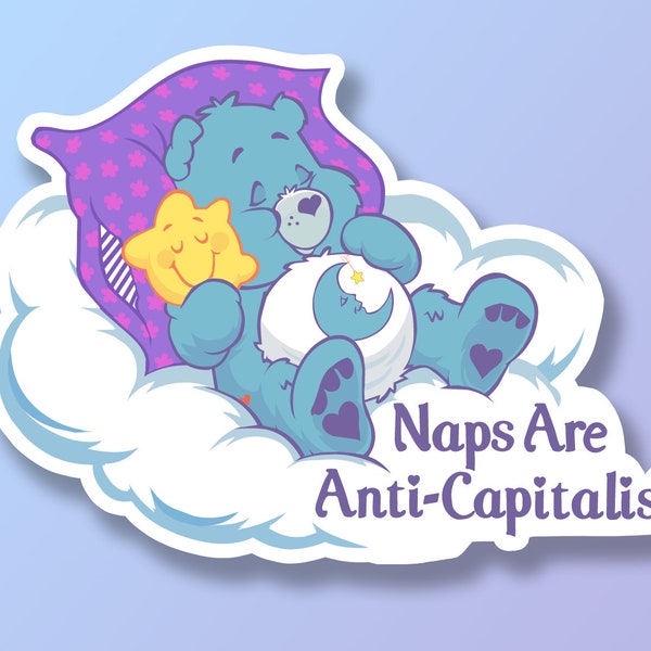 Bedtime Bear, Care Bears, Naps Are Anti-Capitalist, Vinyl Sticker, Social Justice Sticker