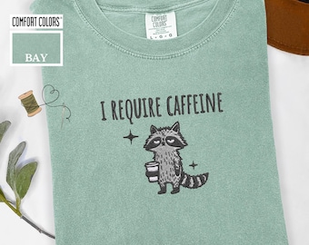 I Require Caffeine Embroidered Raccoon Tee, Funny Comfort Colors® Tshirt, Goblincore Animal Lover Gift, Fun Caffeine Quote Shirt, Animal Tee