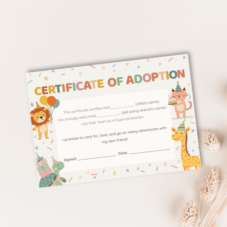 May include: A colorful certificate of adoption with the text "CERTIFICATE OF ADOPTION". The certificate features illustrations of a lion, cat, giraffe, and turtle, all wearing party hats. The certificate has space to fill in the child's name and pet's name.
