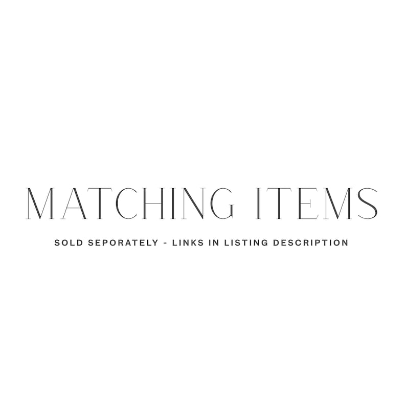 May include: A digital graphic featuring the text MATCHING ITEMS in a large, dark grey serif font, followed by the smaller, capitalised text SOLD SEPARATELY - LINKS IN LISTING DESCRIPTION, all centred against a plain, solid white background.