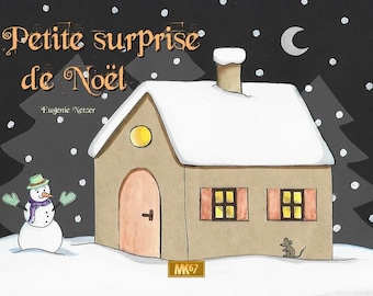 May include: A snowy winter scene with a small house, a snowman, and a mouse. The house has a brown roof with snow on top, a brown door, and two windows with yellow lights. The snowman is wearing a green hat and a purple scarf. The mouse is gray and is standing near the house. The text "Petite surprise de Noël" is written in black at the top of the image.