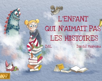May include: A book cover illustration featuring a girl sitting on a stack of books. The title of the book is "L'ENFANT QUI N'AIMAIT PAS LES HISTOIRES" by David Moreau. The illustration is in a cartoon style and features a blue monster, a gnome, and an owl.