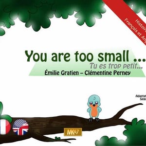 Peut inclure: Couverture de livre pour enfants avec le titre "You are too small" en vert. Le livre est bilingue, en français et en anglais. Un oiseau de dessin animé est perché sur une branche, avec des feuilles vertes et une bannière rouge en arrière-plan.