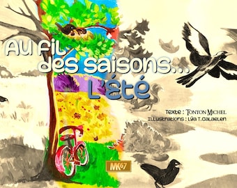 May include: A colorful illustration of a tree with a bicycle leaning against it. The text "AU FIL des saisons... L'ete" is written on the tree. The text "Texte: TONTON MICHEL" and "ILLUstrations: La T.calaELEN" is written below the tree.