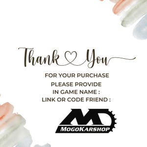 K&ouml;nnte beinhalten: Eine wei&szlig;e Karte mit dem Text Thank You und einem Herzsymbol, gefolgt von FOR YOUR PURCHASE PLEASE PROVIDE IN GAME NAME: LINK OR CODE FRIEND: und dem schwarzen Logo MOGOKARSHOP, akzentuiert durch sanfte Aquarellpinselstriche in den Ecken.