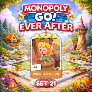 May include: A vibrant Monopoly Go! Ever After game board scene. The image features a card with a cartoon character and the text "Papa Bear's Chair" and "SET 21". The game board is set in a fairytale landscape with a castle, houses, and a pumpkin carriage.