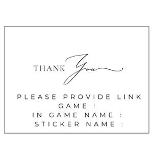 Puede incluir: Una tarjeta blanca con texto negro. Las palabras "THANK You" est&aacute;n en la parte superior, con un "You" en cursiva en el medio. Debajo, se lee "PLEASE PROVIDE LINK GAME: IN GAME NAME: STICKER NAME:"