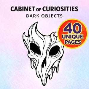 May include: A black and white illustration of a skull-like figure with the text "CABINET of CURIOSITIES DARK OBJECTS". A circular badge reads "40 UNIQUE PAGES" in white and orange.