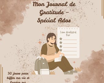 May include: Illustration of a journal with the text "Mon Journal de Gratitude - Spécial Ados" and "I am Grateful For". A person is sitting next to a backpack and writing in the journal. The text "30 jours pour kiffer ma vie et booster ma confiance" is also present.