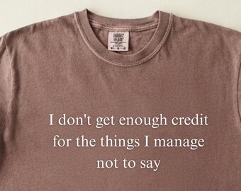 No recibo suficiente crédito por las cosas que no puedo decir, Camiseta sarcástica, Camiseta de humor para adultos, Camiseta de persona habladora,
