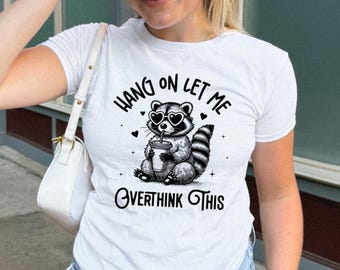 Hang On Let Me Overthink This Shirt, Sarcastic Saying, Racoon Meme Shirt, Funny Racoon Shirt,Funny Women t shirt, Women T shirt,Trendy Shirt