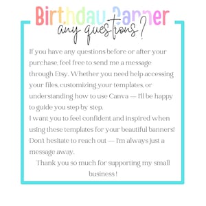 May include: A white background with text that reads "Birthday Banner, any questions?" in colourful script. The text provides customer support information, including assistance with templates and Canva. A teal border frames the text.