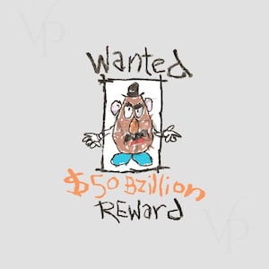 Puede incluir: Un cartel de "Se busca" dibujado a mano con una imagen de dibujos animados de Mr. Potato Head. El cartel dice "Se busca" y "$50 bzillones de recompensa".
