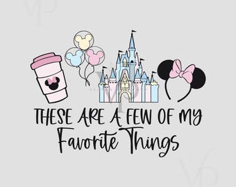 These are a Few of my Favorite Things Svg-Png, Mickey balloons, magical castle, minnie ears, mouse ears, mickey coffee png, vacay mode, trip