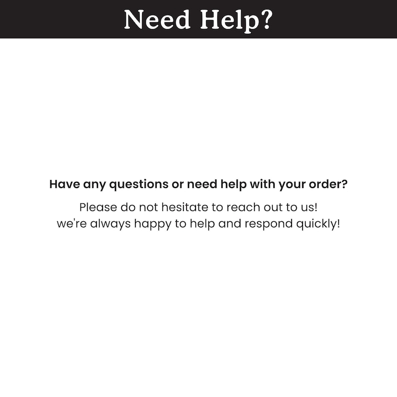 Pode incluir: Fundo branco com texto preto. O texto no topo diz "Need Help?" e abaixo diz "Tem alguma d&uacute;vida ou precisa de ajuda com o seu pedido? Por favor, n&atilde;o hesite em contactar-nos! Estamos sempre felizes em ajudar e responder rapidamente!"