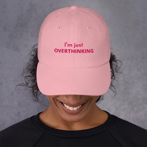 Embroidered Dad hat - I&#39;m just OVERTHINKING