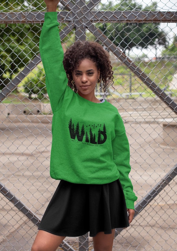 Wild Not All Who Wander Are Lost Crewneck Sweatshirt - Adventure Outdoors Hiking Nature Explorer, Traveler Gift, Wanderlust Jumper, Camping