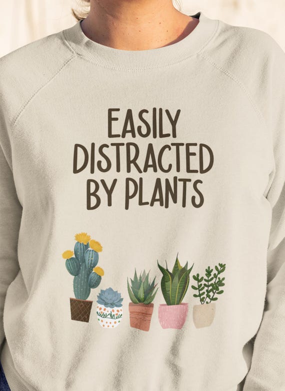 Easily Distracted by Plants Crewneck Sweatshirt - Cozy Plant Lover Gift, Botanical Sweatshirt, Greenhouse Aesthetic Apparel, Gardening