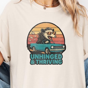 Unhinged & Thriving Shirt, Opossum Shirt, Unhinged Shirt, Comfort Colors, Funny Opossum Shirt, Possum Lover Gift, Opossum Tee, Opossum Lover