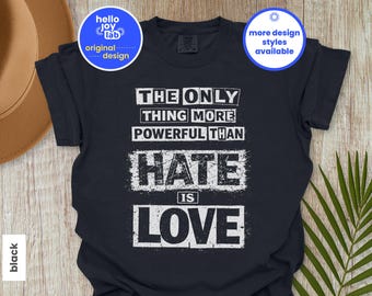 The Only Thing More Powerful Than Hate Is Love Comfort Colors Shirt, Social Justice Tee, Anti Ice Tshirt, Kindness Shirt