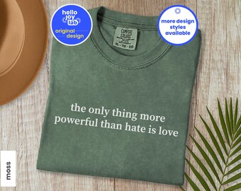 The Only Thing More Powerful Than Hate Is Love Comfort Colors Shirt, Social Justice Tee, Anti Ice Tshirt, Kindness Shirt