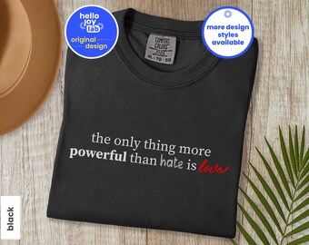 The Only Thing More Powerful Than Hate Is Love Comfort Colors Shirt, Social Justice Tee, Anti Ice Tshirt, Kindness Shirt