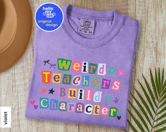 Comfort Colors Weird Teachers Build Character Shirt, Retro Colorful Letters, Funny Teacher Gifts, Trendy Teacher’s Day Tee