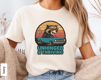 Unhinged & Thriving Shirt, Sarcastic Saying, Unhinged Shirt Raccoon Meme Shirt, Funny Raccoon Shirt, Funny Trash Panda Tee, Raccoon Lover