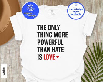 The Only Thing More Powerful Than Hate Is Love Comfort Colors Shirt, Social Justice Tee, Anti Ice Tshirt, Kindness Shirt