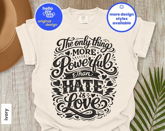 The Only Thing More Powerful Than Hate Is Love Comfort Colors Shirt, Social Justice Tee, Anti Ice Tshirt, Kindness Shirt