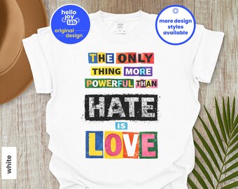 The Only Thing More Powerful Than Hate Is Love Comfort Colors Shirt, Social Justice Tee, Anti Ice Tshirt, Kindness Shirt