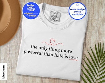 The Only Thing More Powerful Than Hate Is Love Comfort Colors Shirt, Social Justice Tee, Anti Ice Tshirt, Kindness Shirt