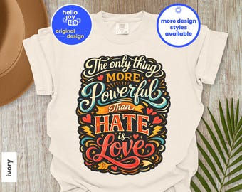 The Only Thing More Powerful Than Hate Is Love Comfort Colors Shirt, Social Justice Tee, Anti Ice Tshirt, Kindness Shirt
