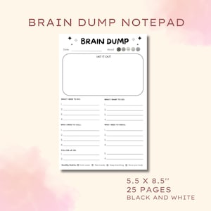 May include: A 14 cm x 21.6 cm brain dump notepad with 25 black and white pages. The layout includes sections for date, mood, a large blank space labelled Let It Out, lists for tasks, calls, emails, follow-ups, and a healthy habits checklist.