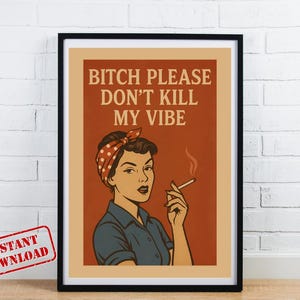 Bitch Please Don&#39;t Kill My Vibe Print – Retro Wall Art for Trendy Dorm Room – Sarcastic Girly Wall Art –Vintage Glam Decor –Instant Download