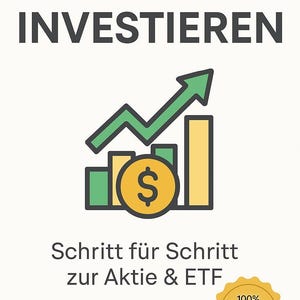Könnte beinhalten: Weißer Hintergrund mit dem deutschen Text "EINFACH INVESTIEREN" oben. Darunter ein grüner Pfeil, der nach oben zeigt, über einem Balkendiagramm mit einem Dollarzeichen. Der Text "Schritt für Schritt zur Aktie & ETF" steht darunter, mit einem goldenen Siegel mit der Aufschrift "100% VERSTÄNDLICH UND UMSETZBAR".