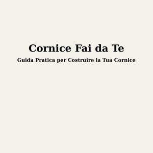May include: A book cover with the title "Cornice Fai da Te" and the subtitle "Guida Pratica per Costruire la Tua Cornice". The cover is white with black text.