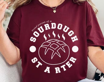 Proud Parent Of A Sourdough Starter Shirt, Baking Shirt, Funny Baker Tee, Bread Baking Shirt, Sourdough Bread Gift, Baker Gift 605741