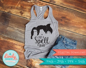 Hocus Pocus SVG / I Put A Spell On You / Sanderson Sisters / SVG for Cricut / SVG for Silhouette