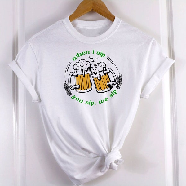 When I Sip, You Sip, We Sip - St. Patrick's Day - Funny Men's/Unisex Shirt - 2 Colors to Choose From!