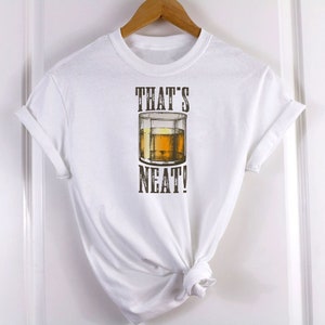 That&#39;s Neat!, Whiskey, Funny Men&#39;s/Unisex Shirt