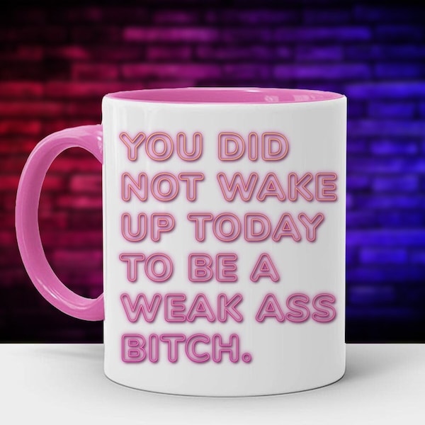 You Did Not Wake Up Today to be a Weak Ass Bitch - Color Accent Mug - Metallic Glitter Mug - 11oz or 15oz