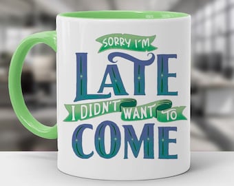Sorry I'm Late. I Didn't Want To Come. - Color Accent Mug - 11oz or 15oz