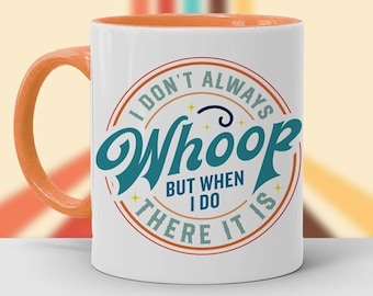 I Don't Always Whoop But When I Do There It Is, Funny Mug, 11oz or 15oz