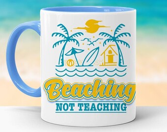 Beaching Not Teaching, Funny Teacher Mug, 11oz or 15oz
