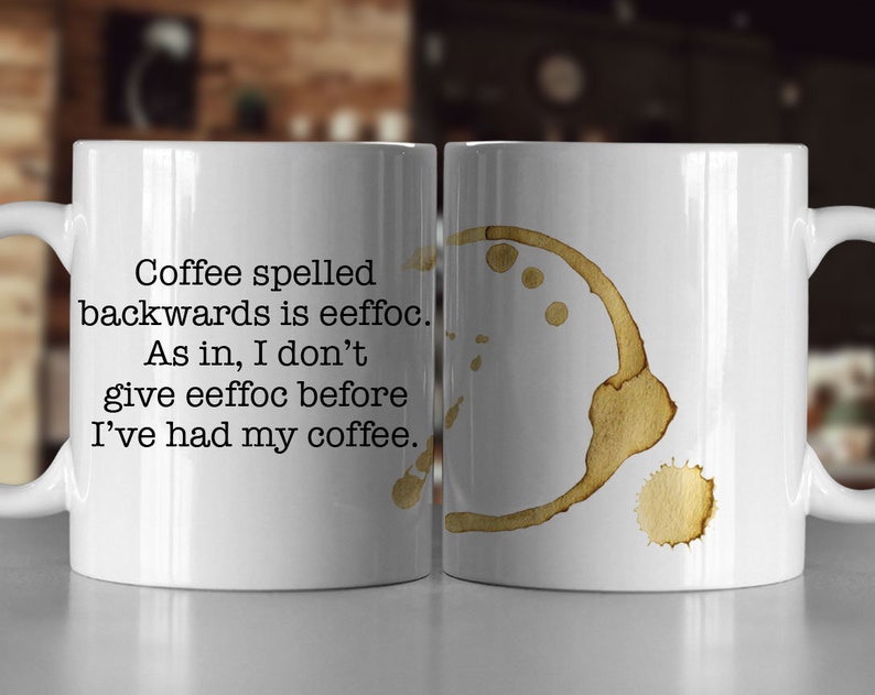 Download Coffee Spelled Backwards is Eeffoc Funny Mug 11oz or 15oz ...